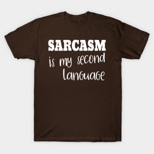 Sarcasm Is My Second Language T-Shirt